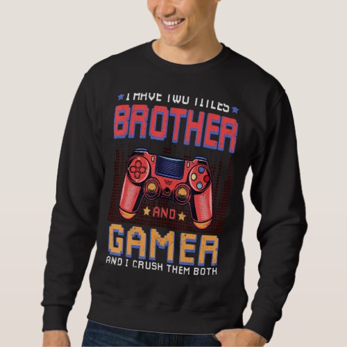 I Have Two Titles Brother  Gamer  Gaming Vintage Sweatshirt