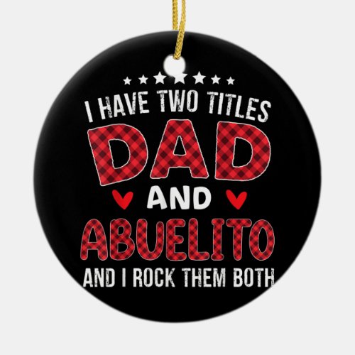 I have Two Titles Dad and Abuelito Red Plaid Ceramic Ornament