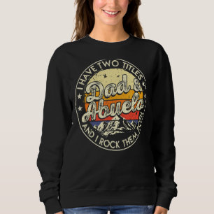 I Have Two Titles Dad And Abuelo Men Vintage Decor Sweatshirt