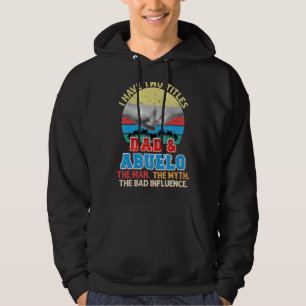 I Have Two Titles Dad And Abuelo The Man Myth Bad  Hoodie