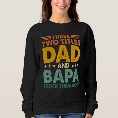 I Have Two Titles Dad And Bapa Retro Color Papa Fa Sweatshirt