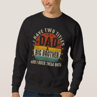 I Have Two Titles Dad And Big Brother I Rock Them Sweatshirt
