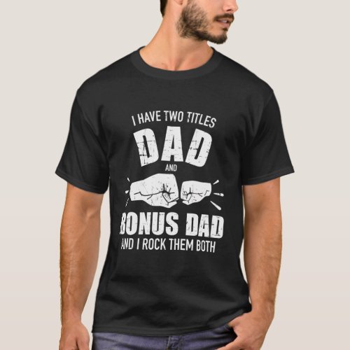 I Have Two Titles Dad And Bonus Dad And Rock Them  T_Shirt