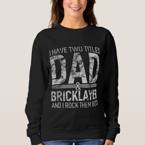 I Have Two Titles Dad And Bricklayer Papa Pops Par Sweatshirt