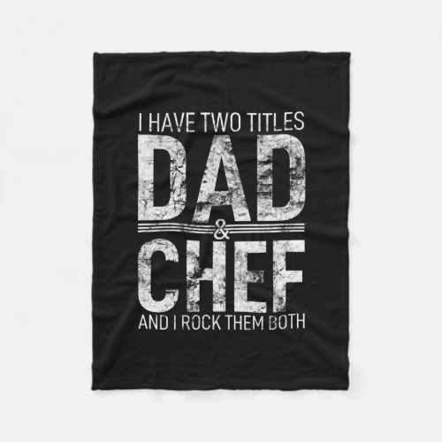I Have Two Titles Dad And Chef Father Papa Pops Fleece Blanket