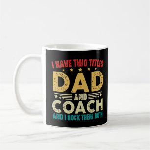 I Have Two Titles Dad And Coach Funny Father's Day Coffee Mug