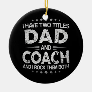 I Have Two Titles Dad And Coach Vintage Father's Ceramic Ornament