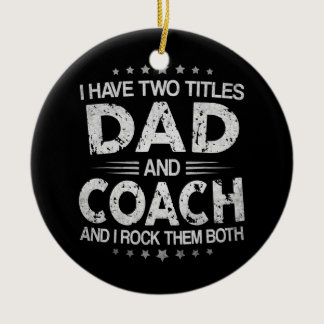 I Have Two Titles Dad And Coach Vintage Father's Ceramic Ornament