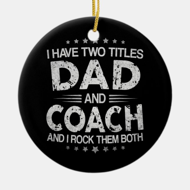 I Have Two Titles Dad And Coach Vintage Father's Ceramic Ornament (Front)