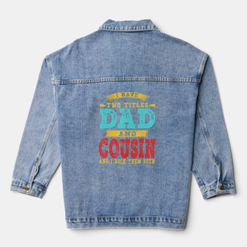 I Have Two Titles Dad And Cousin Vintage Fathers D Denim Jacket