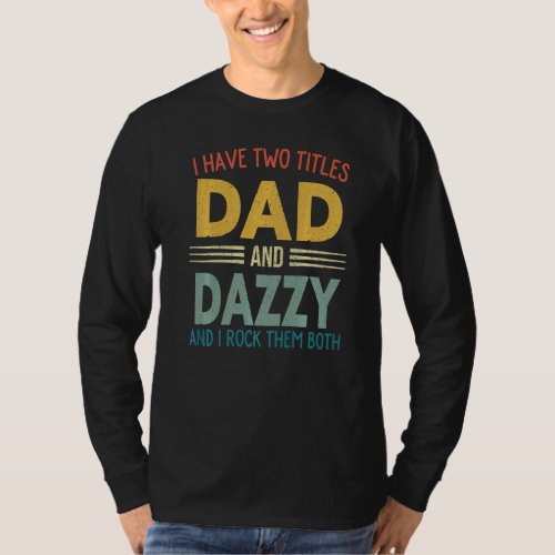 I Have Two Titles Dad And Dazzy Vintage Fathers Da T_Shirt