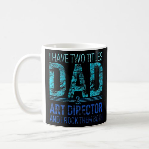 I Have Two Titles Dad And Director Papa Pops Paren Coffee Mug