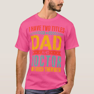 I Have Two Titles Dad And Doctor Father Day Funny T-Shirt