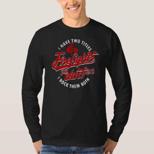 I Have Two Titles Dad And Firefighter And I Rock T T_Shirt