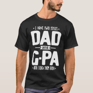 I Have Two Titles Dad And G-Pa & I Rock Them Both T-Shirt