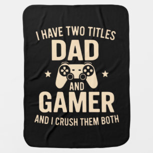 I Have Two Titles Dad And Gamer Funny Gaming Fathe Baby Blanket