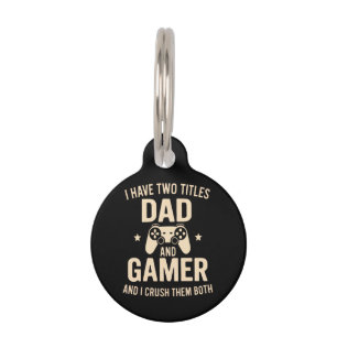 I Have Two Titles Dad And Gamer Funny Gaming Fathe Pet ID Tag