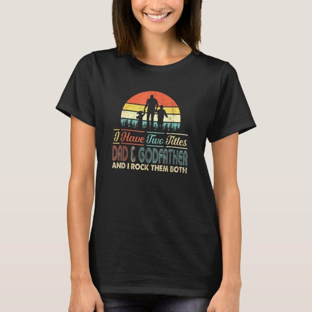 I Have Two Titles Dad And Godfather Papa Men Fathe T-Shirt (Front)