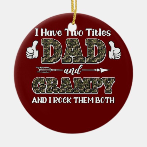 I Have Two Titles Dad and Grampy and I Rock Them Ceramic Ornament