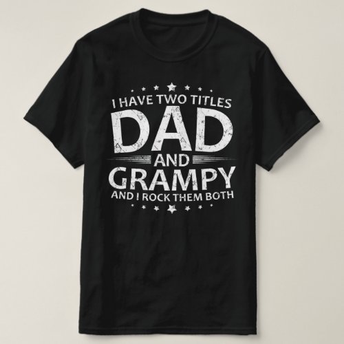 i have two titles dad and grampy T_Shirt