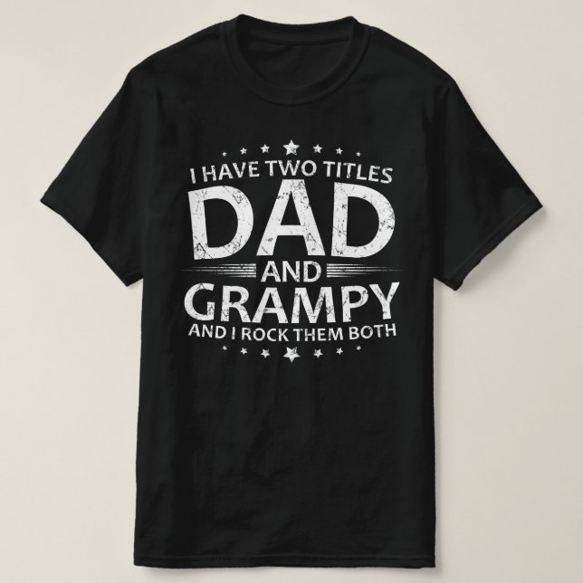 i have two titles dad and grampy T-Shirt (Design Front)