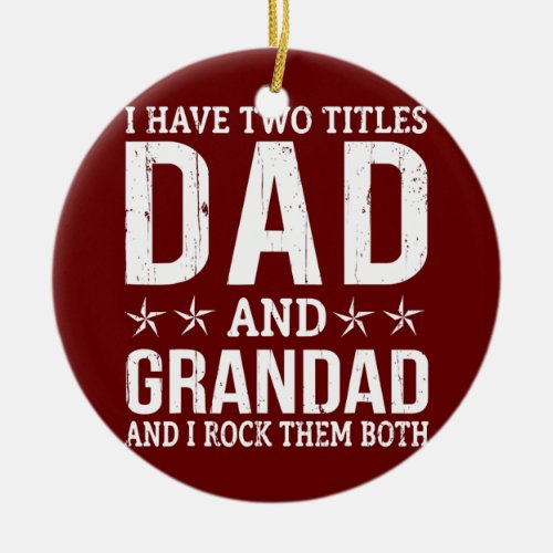 I Have Two Titles Dad And Grandad Funny Grandpa Ceramic Ornament