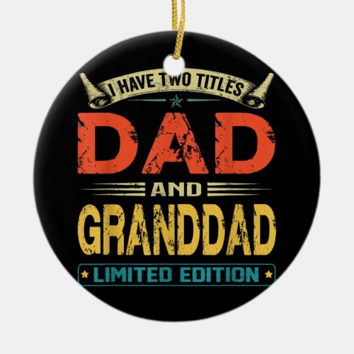 I Have Two Titles Dad And Granddad Funny Fathers Ceramic Ornament