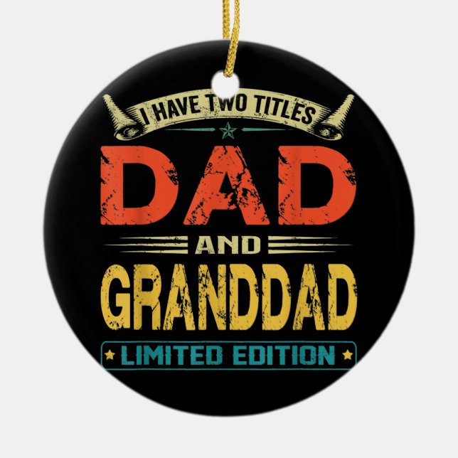 I Have Two Titles Dad And Granddad Funny Fathers Ceramic Ornament (Front)