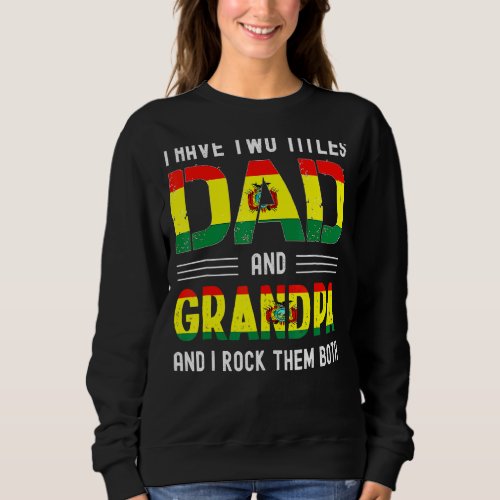 I Have Two Titles Dad And Grandpa Bolivian Men Fat Sweatshirt