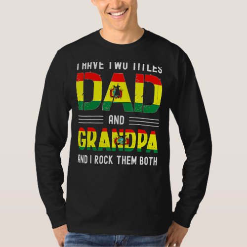 I Have Two Titles Dad And Grandpa Bolivian Men Fat T_Shirt