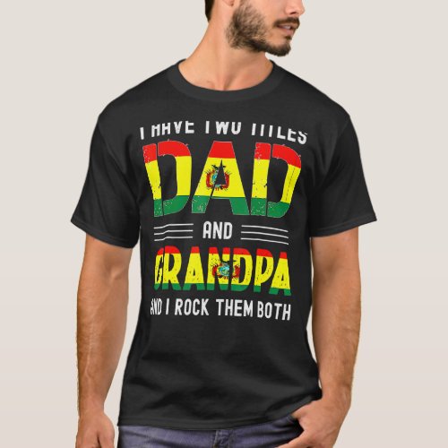 I Have Two Titles Dad And Grandpa Bolivian Men Fat T_Shirt