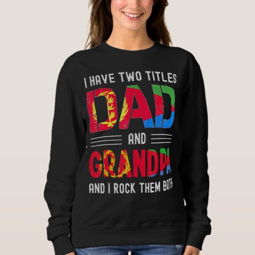 I Have Two Titles Dad And Grandpa Eritrean Men Fat Sweatshirt