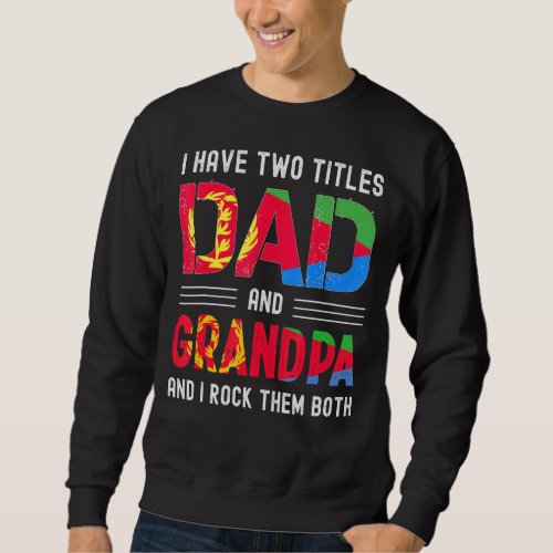 I Have Two Titles Dad And Grandpa Eritrean Men Fat Sweatshirt