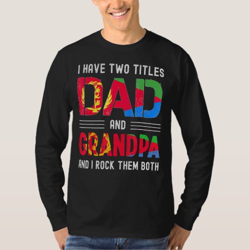 I Have Two Titles Dad And Grandpa Eritrean Men Fat T_Shirt