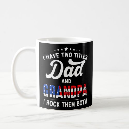 I Have Two Titles Dad And Grandpa FatherS Day  Coffee Mug