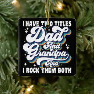 I Have Two Titles Dad And Grandpa Fathers Day Cool Ceramic Ornament