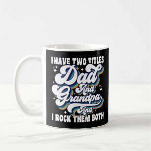 I Have Two Titles Dad And Grandpa Fathers Day Cool Coffee Mug