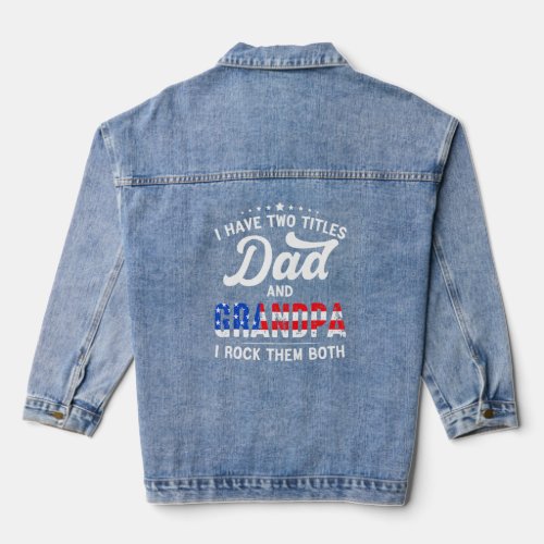 I Have Two Titles Dad And Grandpa FatherS Day  Denim Jacket