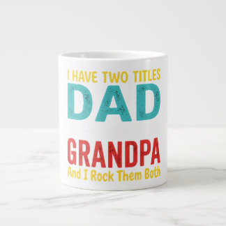I Have Two Titles Dad And Grandpa Father's Day Gra Giant Coffee Mug