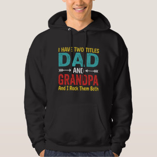 I Have Two Titles Dad And Grandpa Father's Day Gra Hoodie