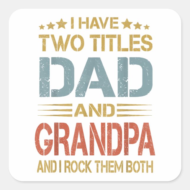 I Have Two Titles Dad And Grandpa Father's Day Gra Square Sticker (Front)