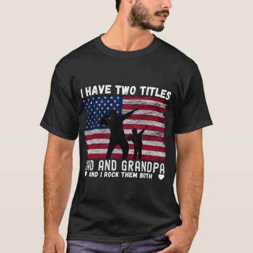 I have Two Titles Dad and Grandpa Fathers Day T_Shirt