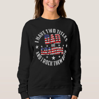 I Have Two Titles Dad And Grandpa Funny Father's D Sweatshirt