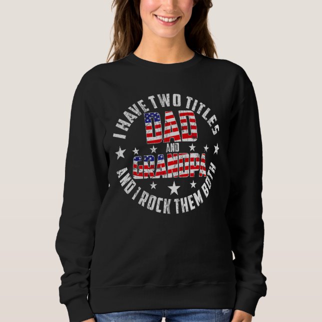 I Have Two Titles Dad And Grandpa Funny Father's D Sweatshirt (Front)