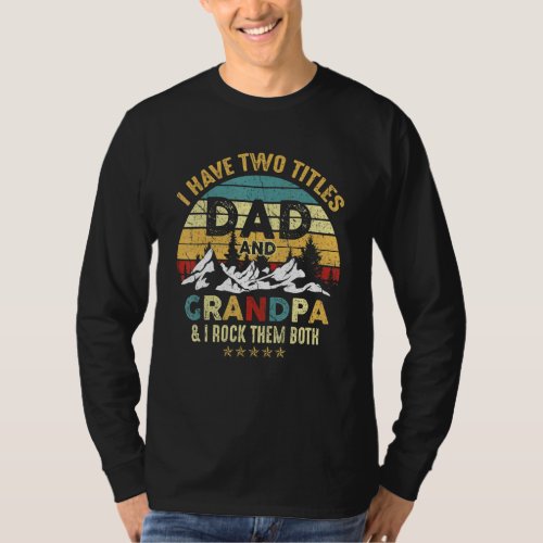 I Have Two Titles Dad And Grandpa Funny Fathers Da T_Shirt