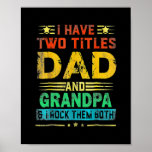 I Have Two Titles Dad And GRANDPA Funny Fathers Poster<br><div class="desc">I Have Two Titles Dad And GRANDPA Funny Fathers Day Funny Gift. Perfect gift for your dad,  mom,  papa,  men,  women,  friend and family members on Thanksgiving Day,  Christmas Day,  Mothers Day,  Fathers Day,  4th of July,  1776 Independent day,  Veterans Day,  Halloween Day,  Patrick's Day</div>