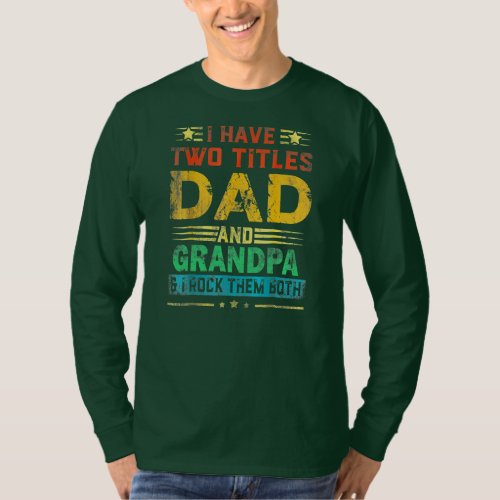 I Have Two Titles Dad And GRANDPA Funny Fathers T_Shirt
