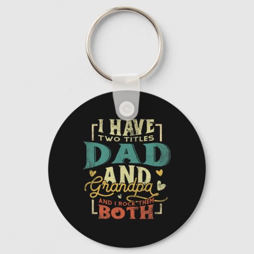 I Have Two Titles Dad And Grandpa Funny Grandpa Fa Keychain