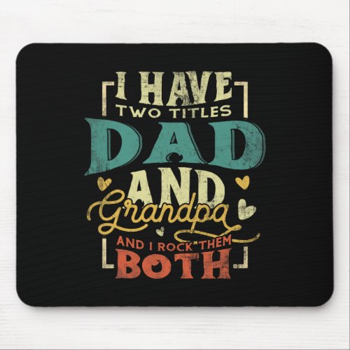 I Have Two Titles Dad And Grandpa Funny Grandpa Fa Mouse Pad