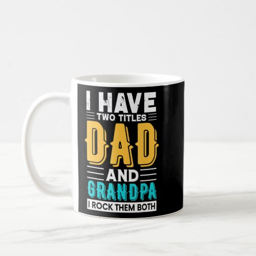 I Have Two Titles Dad And Grandpa I Rock Them Both Coffee Mug